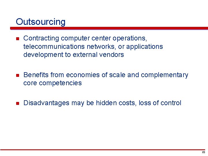 Outsourcing n Contracting computer center operations, telecommunications networks, or applications development to external vendors