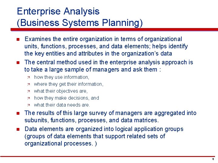 Enterprise Analysis (Business Systems Planning) n n Examines the entire organization in terms of