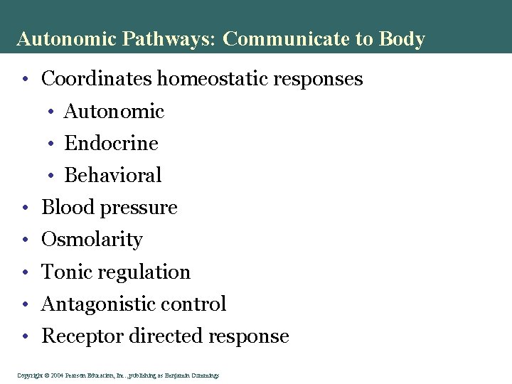 Autonomic Pathways: Communicate to Body • Coordinates homeostatic responses • Autonomic • Endocrine • Autonomic Pathways: Communicate to Body • Coordinates homeostatic responses • Autonomic • Endocrine •
