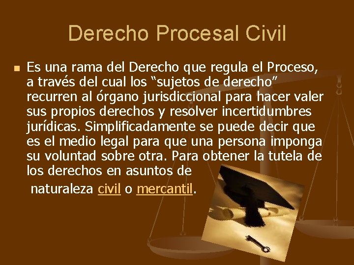Derecho Procesal Civil n Es una rama del Derecho que regula el Proceso, a