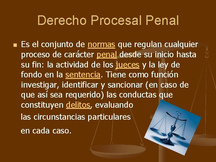 Derecho Procesal Penal n Es el conjunto de normas que regulan cualquier proceso de