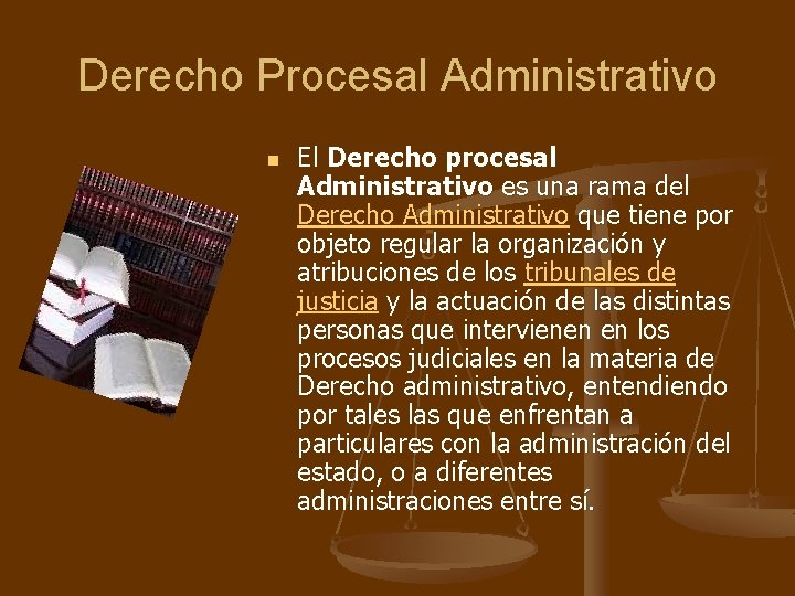 Derecho Procesal Administrativo n El Derecho procesal Administrativo es una rama del Derecho Administrativo