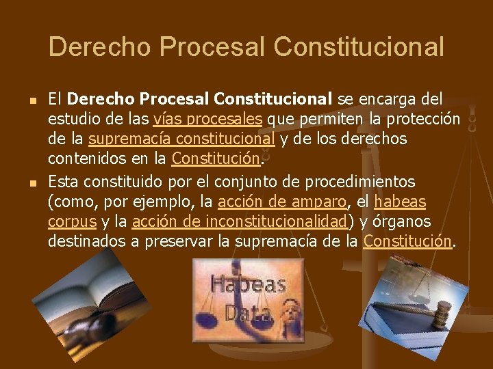 Derecho Procesal Constitucional n n El Derecho Procesal Constitucional se encarga del estudio de