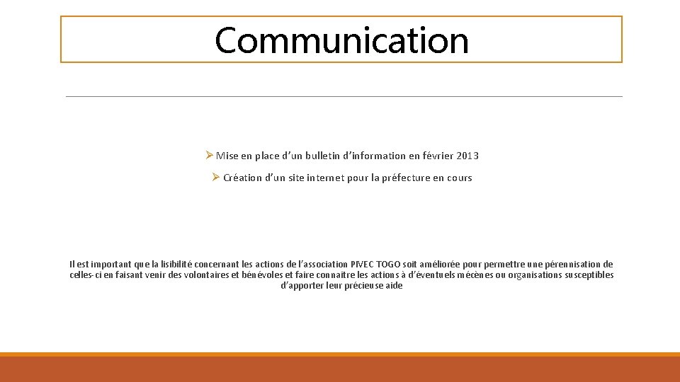 Communication Ø Mise en place d’un bulletin d’information en février 2013 Ø Création d’un