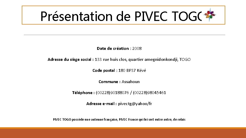 Présentation de PIVEC TOGO Date de création : 2008 Adresse du siège social :