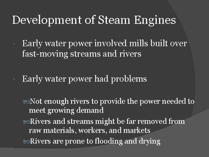 Development of Steam Engines Early water power involved mills built over fast-moving streams and