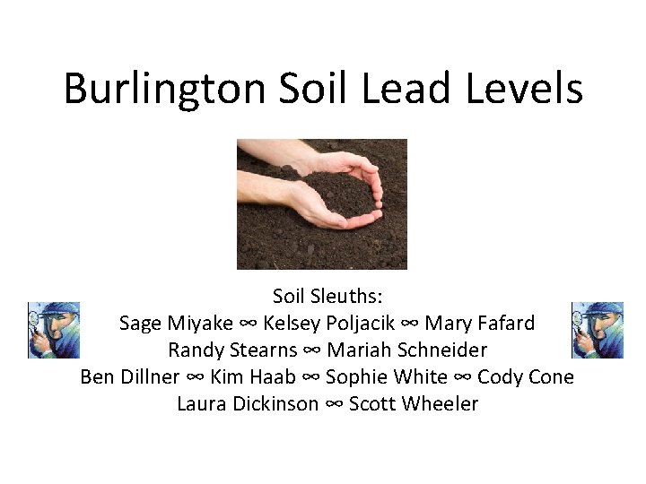 Burlington Soil Lead Levels Soil Sleuths: Sage Miyake ∞ Kelsey Poljacik ∞ Mary Fafard