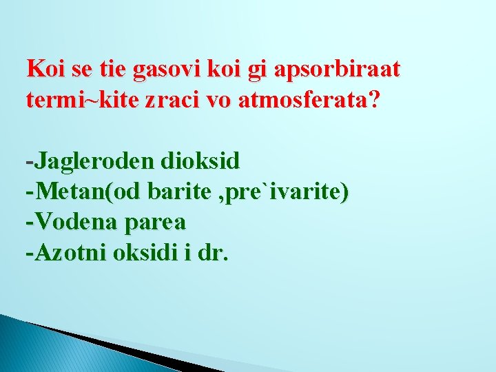 Koi se tie gasovi koi gi apsorbiraat termi~kite zraci vo atmosferata? -Jagleroden dioksid -Metan(od