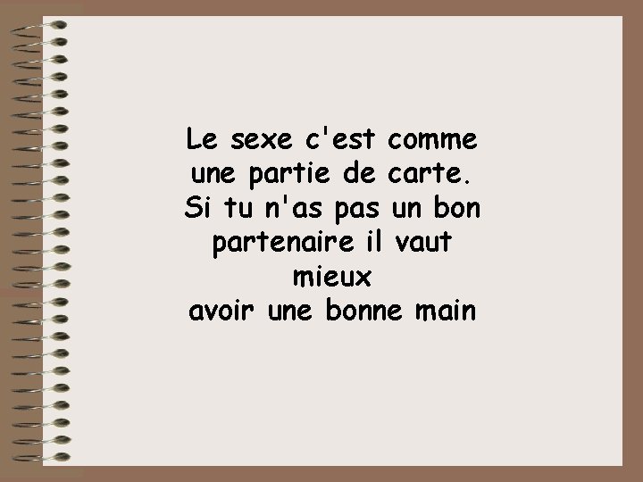 Le sexe c'est comme une partie de carte. Si tu n'as pas un bon