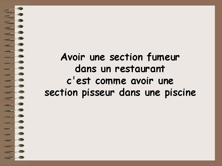 Avoir une section fumeur dans un restaurant c'est comme avoir une section pisseur dans