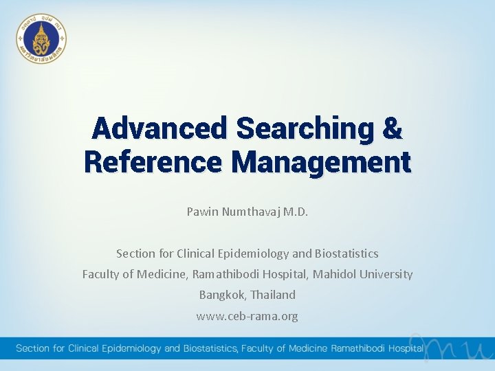 Advanced Searching & Reference Management Pawin Numthavaj M. D. Section for Clinical Epidemiology and Advanced Searching & Reference Management Pawin Numthavaj M. D. Section for Clinical Epidemiology and