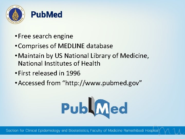 Pub. Med • Free search engine • Comprises of MEDLINE database • Maintain by Pub. Med • Free search engine • Comprises of MEDLINE database • Maintain by