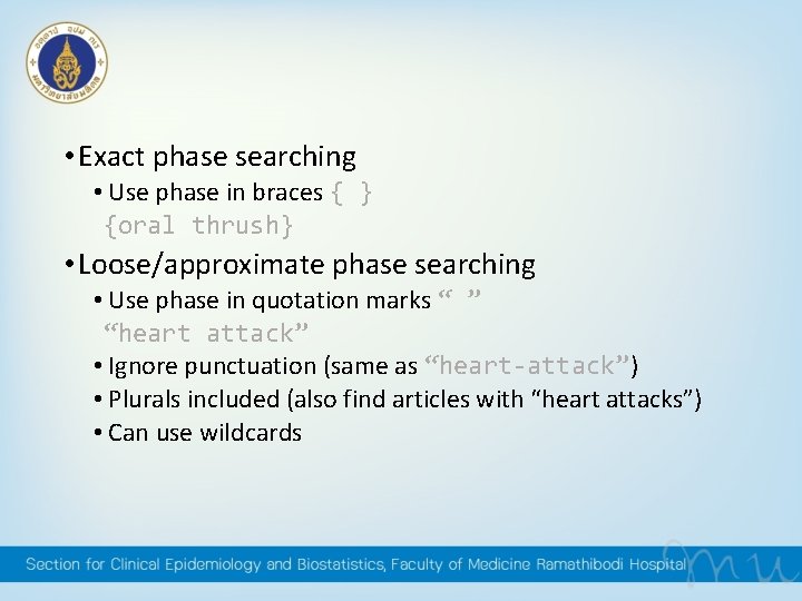 • Exact phase searching • Use phase in braces { } {oral thrush} • Exact phase searching • Use phase in braces { } {oral thrush}