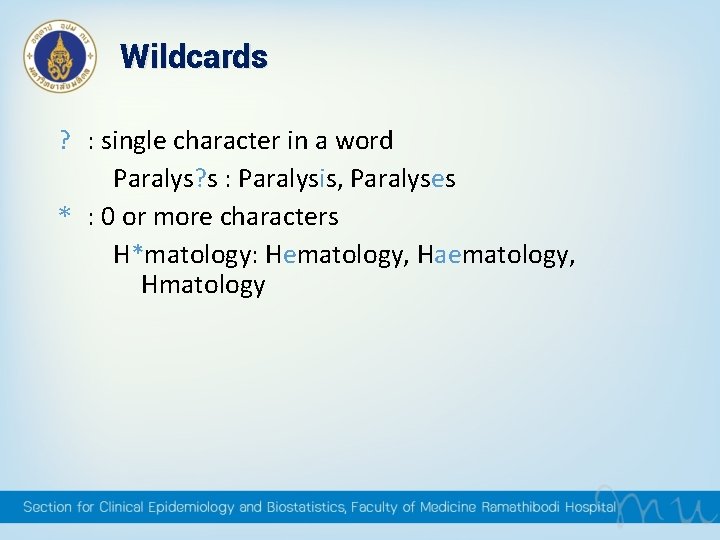 Wildcards ? : single character in a word Paralys? s : Paralysis, Paralyses * Wildcards ? : single character in a word Paralys? s : Paralysis, Paralyses *