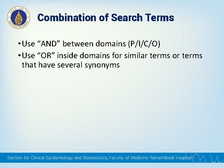 Combination of Search Terms • Use “AND” between domains (P/I/C/O) • Use “OR” inside Combination of Search Terms • Use “AND” between domains (P/I/C/O) • Use “OR” inside