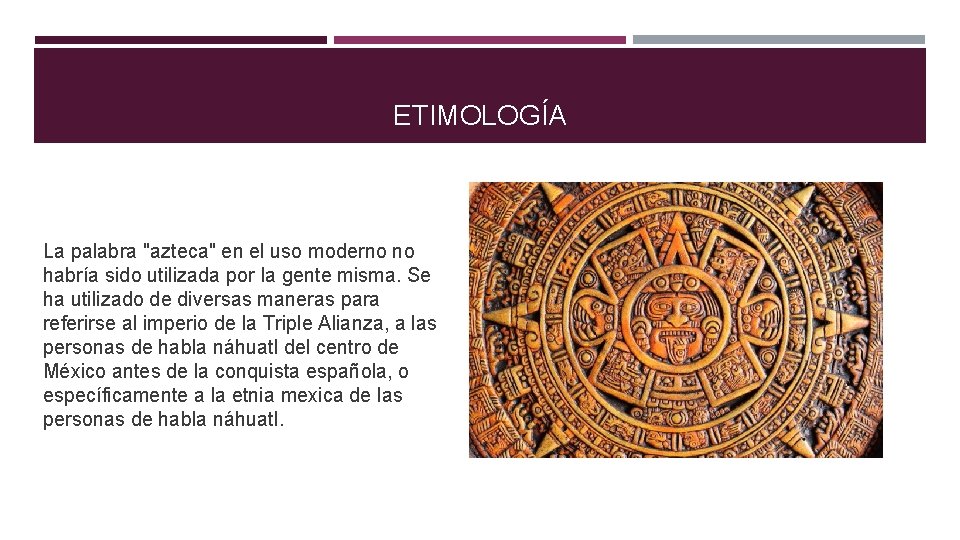 ETIMOLOGÍA La palabra "azteca" en el uso moderno no habría sido utilizada por la
