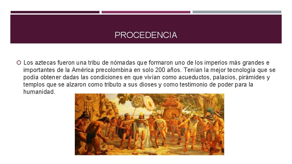 PROCEDENCIA Los aztecas fueron una tribu de nómadas que formaron uno de los imperios