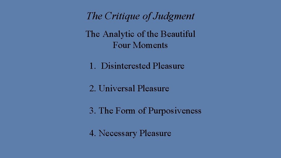 The Critique of Judgment The Analytic of the Beautiful Four Moments 1. Disinterested Pleasure