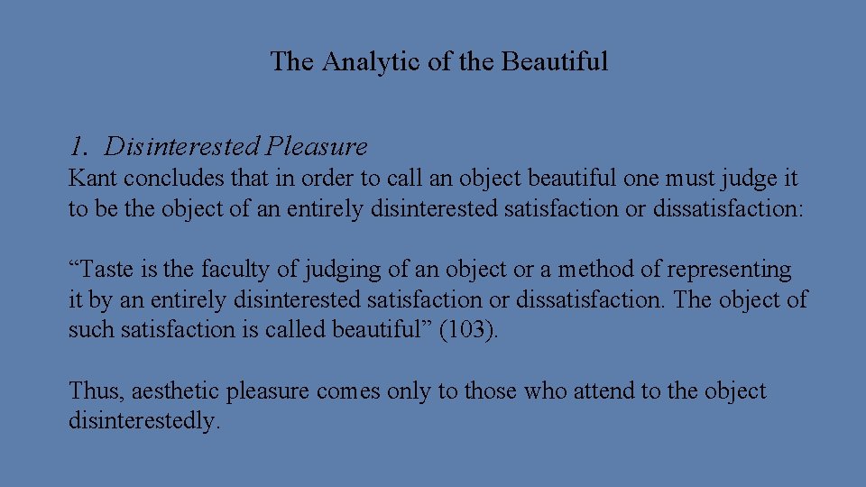 The Analytic of the Beautiful 1. Disinterested Pleasure Kant concludes that in order to