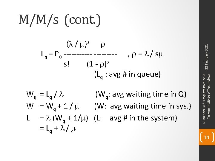 Wq = Lq / l (Wq: avg waiting time in Q) W = Wq