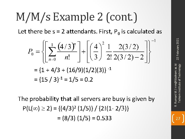 M/M/s Example 2 (cont. ) = {1 + 4/3 + (16/9)(1/2)(3)} -1 = {15