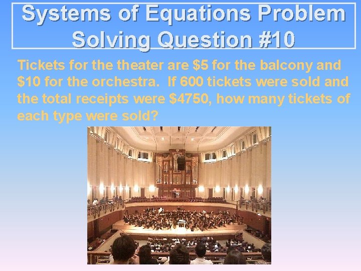 Systems of Equations Problem Solving Question #10 Tickets for theater are $5 for the
