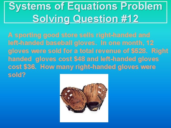 Systems of Equations Problem Solving Question #12 A sporting good store sells right-handed and
