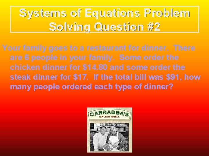 Systems of Equations Problem Solving Question #2 Your family goes to a restaurant for