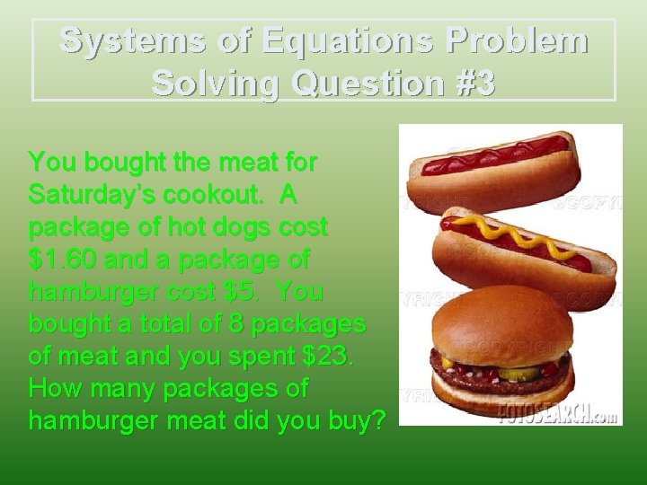 Systems of Equations Problem Solving Question #3 You bought the meat for Saturday’s cookout.