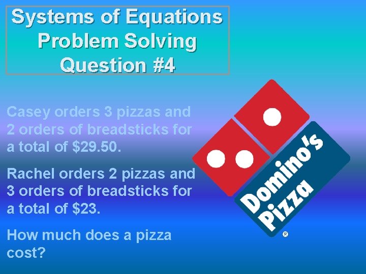 Systems of Equations Problem Solving Question #4 Casey orders 3 pizzas and 2 orders