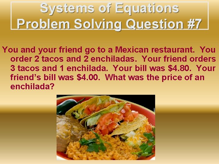Systems of Equations Problem Solving Question #7 You and your friend go to a