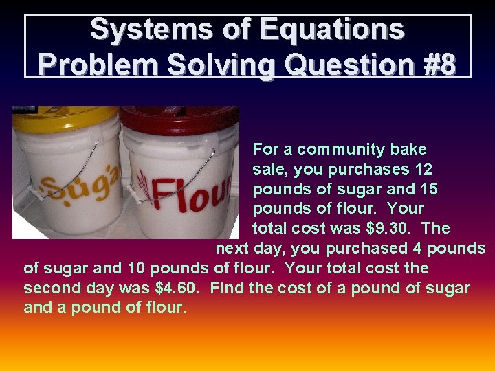 Systems of Equations Problem Solving Question #8 For a community bake sale, you purchases