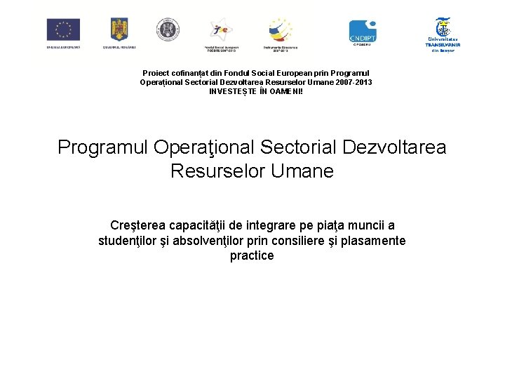 Proiect cofinanțat din Fondul Social European prin Programul Operațional Sectorial Dezvoltarea Resurselor Umane 2007