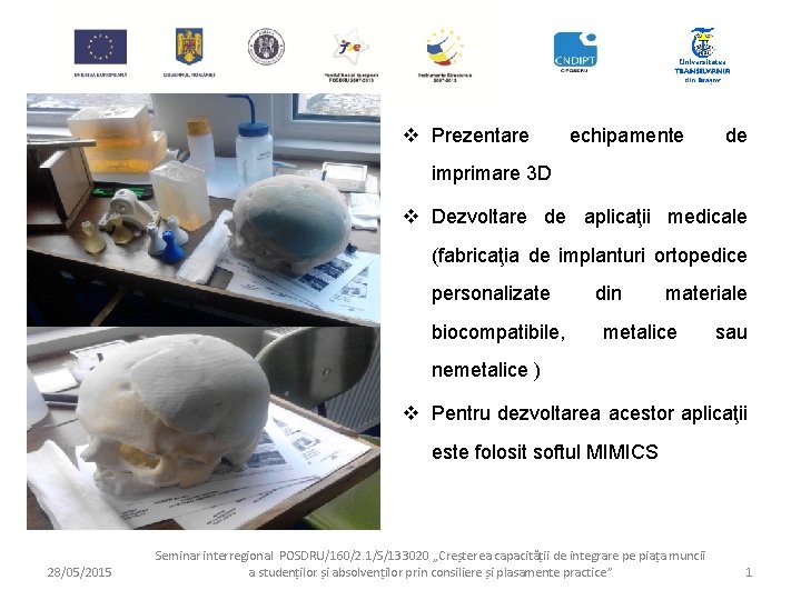 v Prezentare echipamente de imprimare 3 D v Dezvoltare de aplicaţii medicale (fabricaţia de