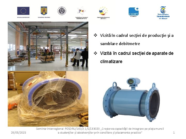 v Vizită în cadrul secţiei de producţie şi a samblare debitmetre v Vizită în