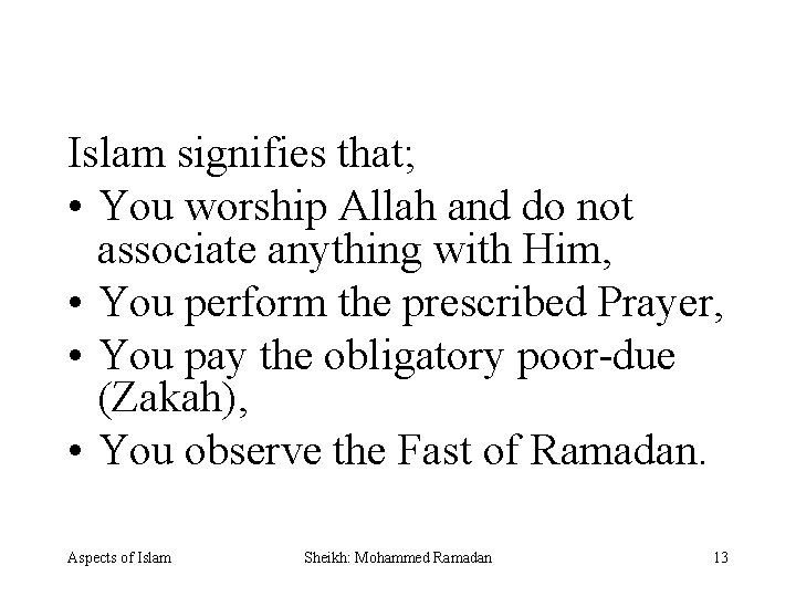 Islam signifies that; • You worship Allah and do not associate anything with Him,