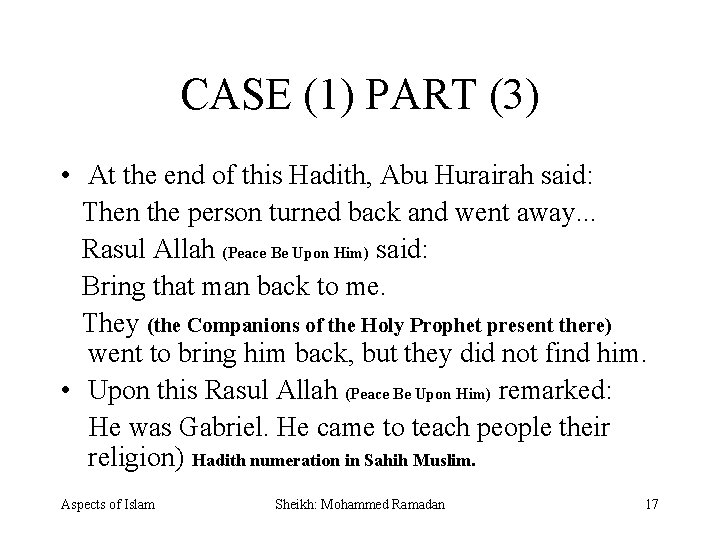 CASE (1) PART (3) • At the end of this Hadith, Abu Hurairah said: