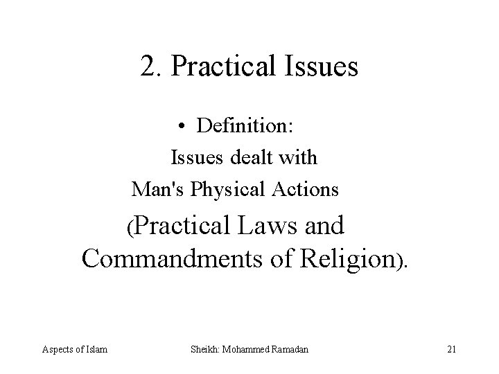 2. Practical Issues • Definition: Issues dealt with Man's Physical Actions (Practical Laws and