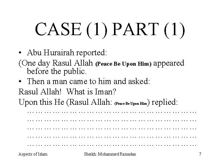 CASE (1) PART (1) • Abu Hurairah reported: (One day Rasul Allah (Peace Be