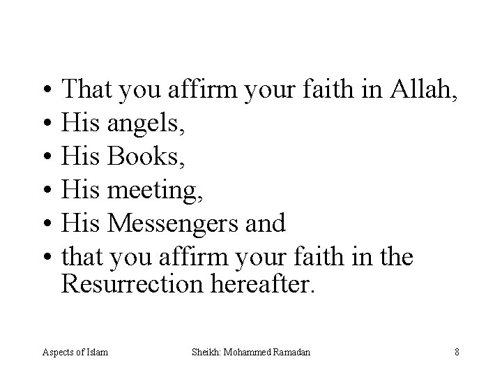  • • • That you affirm your faith in Allah, His angels, His
