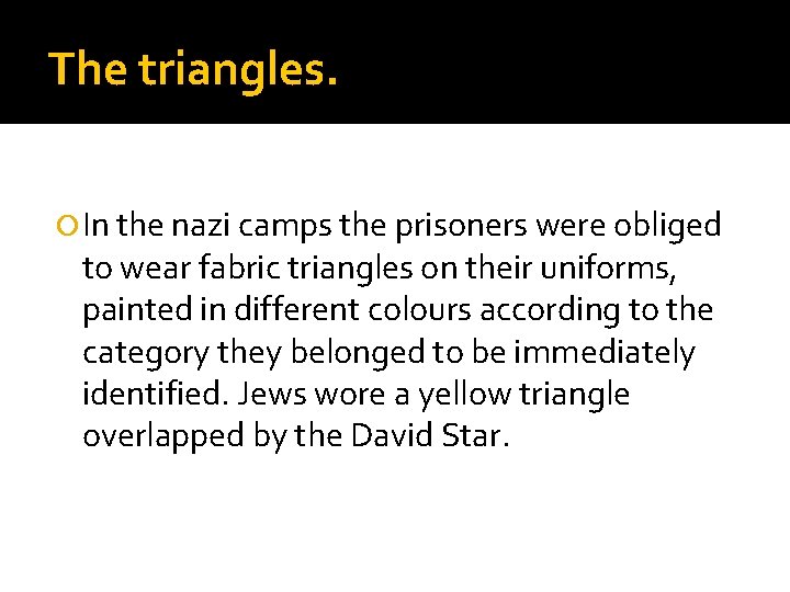 The triangles. In the nazi camps the prisoners were obliged to wear fabric triangles