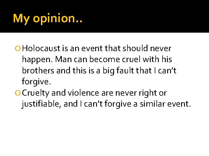 My opinion. . Holocaust is an event that should never happen. Man can become