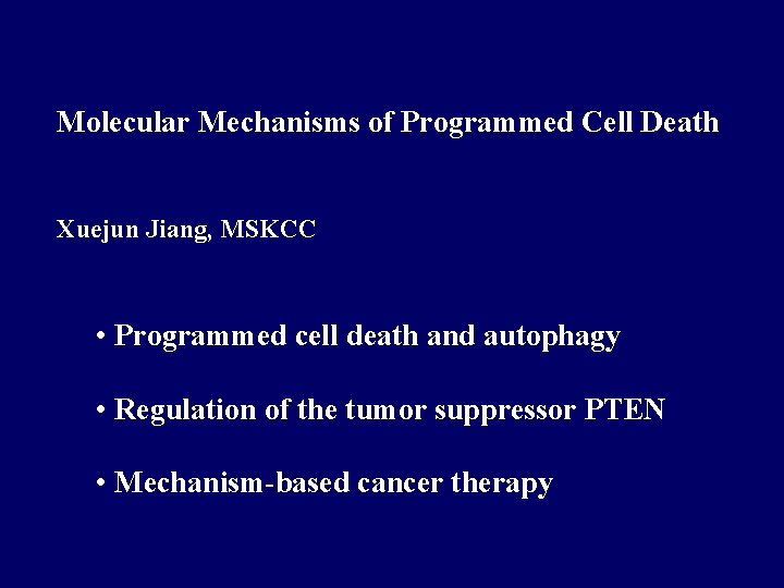 Molecular Mechanisms of Programmed Cell Death Xuejun Jiang, MSKCC • Programmed cell death and