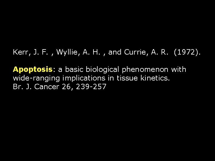 Kerr, J. F. , Wyllie, A. H. , and Currie, A. R. (1972). Apoptosis: