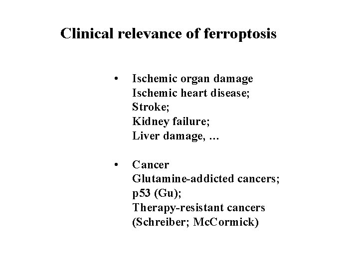 Clinical relevance of ferroptosis • Ischemic organ damage Ischemic heart disease; Stroke; Kidney failure;