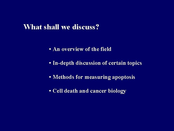 What shall we discuss? • An overview of the field • In-depth discussion of