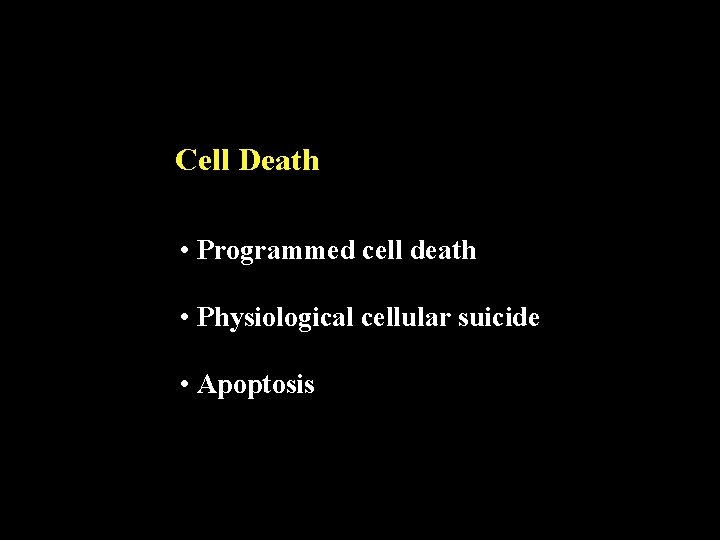 Cell Death • Programmed cell death • Physiological cellular suicide • Apoptosis 