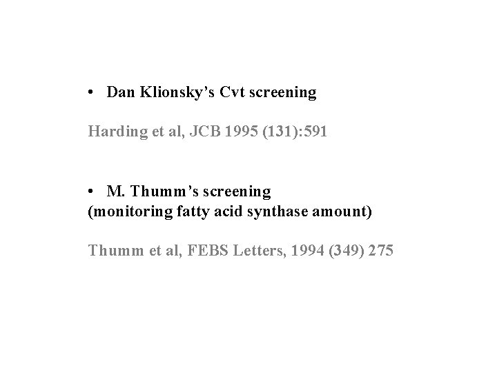  • Dan Klionsky’s Cvt screening Harding et al, JCB 1995 (131): 591 •