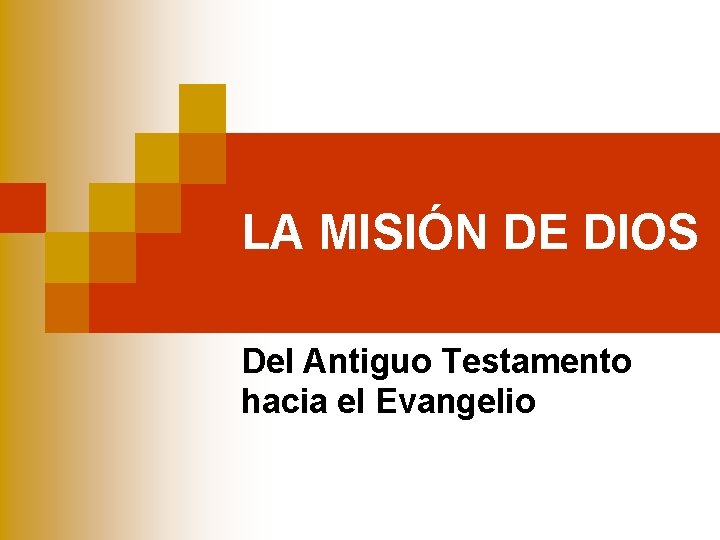LA MISIÓN DE DIOS Del Antiguo Testamento hacia el Evangelio 