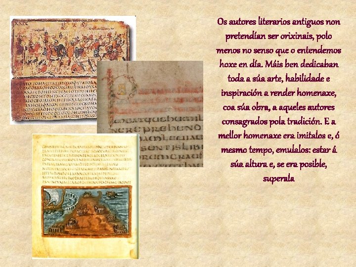 Os autores literarios antiguos non pretendían ser orixinais, polo menos no senso que o